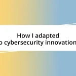 How I adapted to cybersecurity innovations