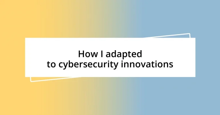 How I adapted to cybersecurity innovations