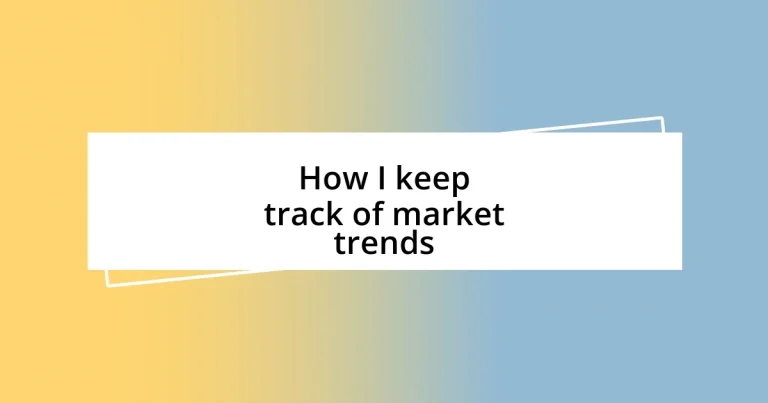 How I keep track of market trends