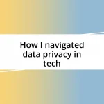 How I navigated data privacy in tech