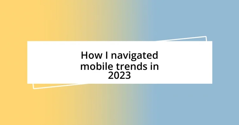 How I navigated mobile trends in 2023