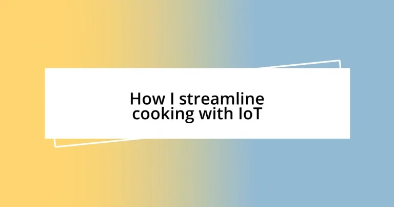 How I streamline cooking with IoT