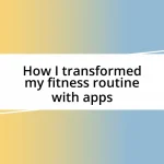 How I transformed my fitness routine with apps