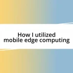 How I utilized mobile edge computing