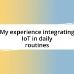 My experience integrating IoT in daily routines