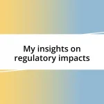 My insights on regulatory impacts