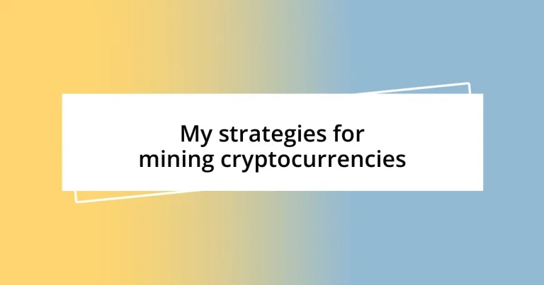 My strategies for mining cryptocurrencies