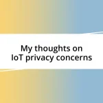 My thoughts on IoT privacy concerns