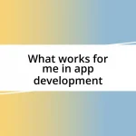 What works for me in app development