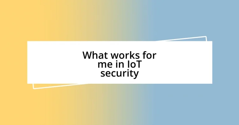 What works for me in IoT security