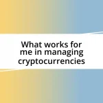 What works for me in managing cryptocurrencies