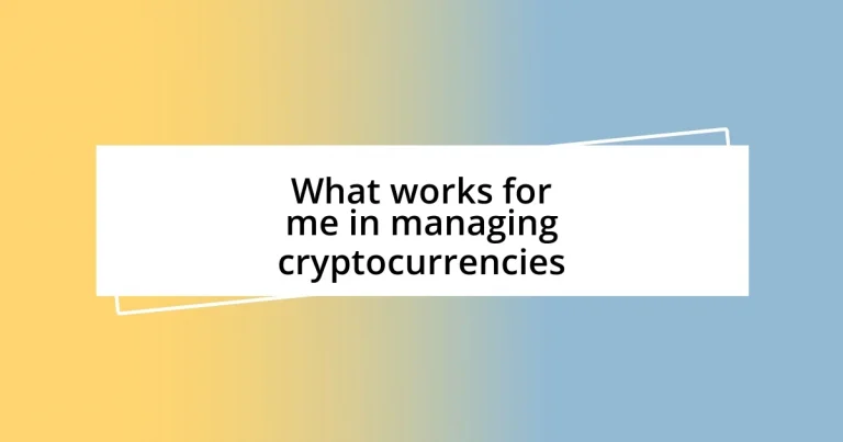 What works for me in managing cryptocurrencies