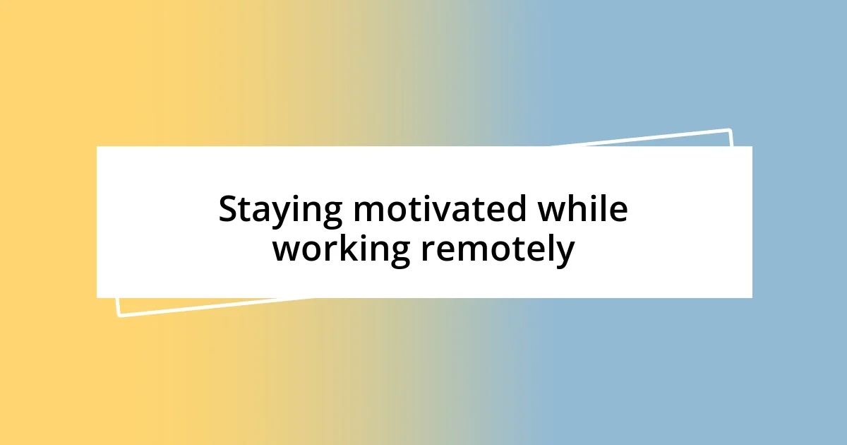 Staying motivated while working remotely