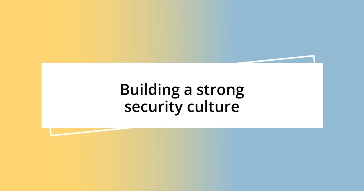 Building a strong security culture