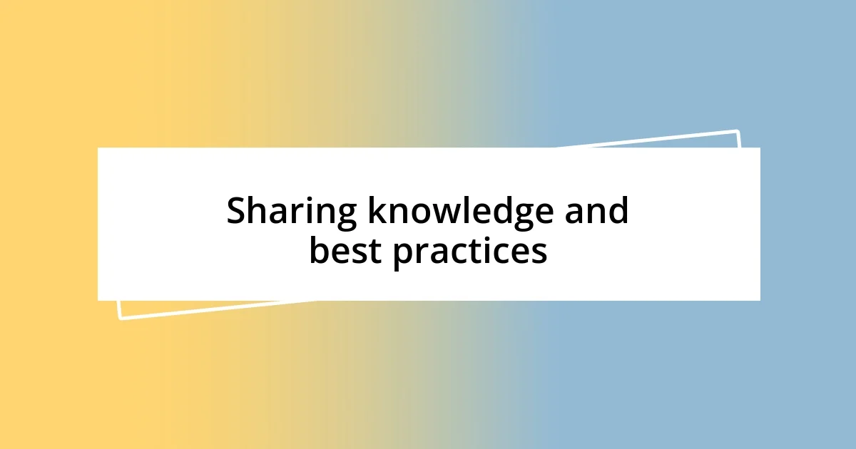 Sharing knowledge and best practices