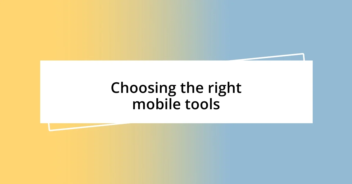 Choosing the right mobile tools