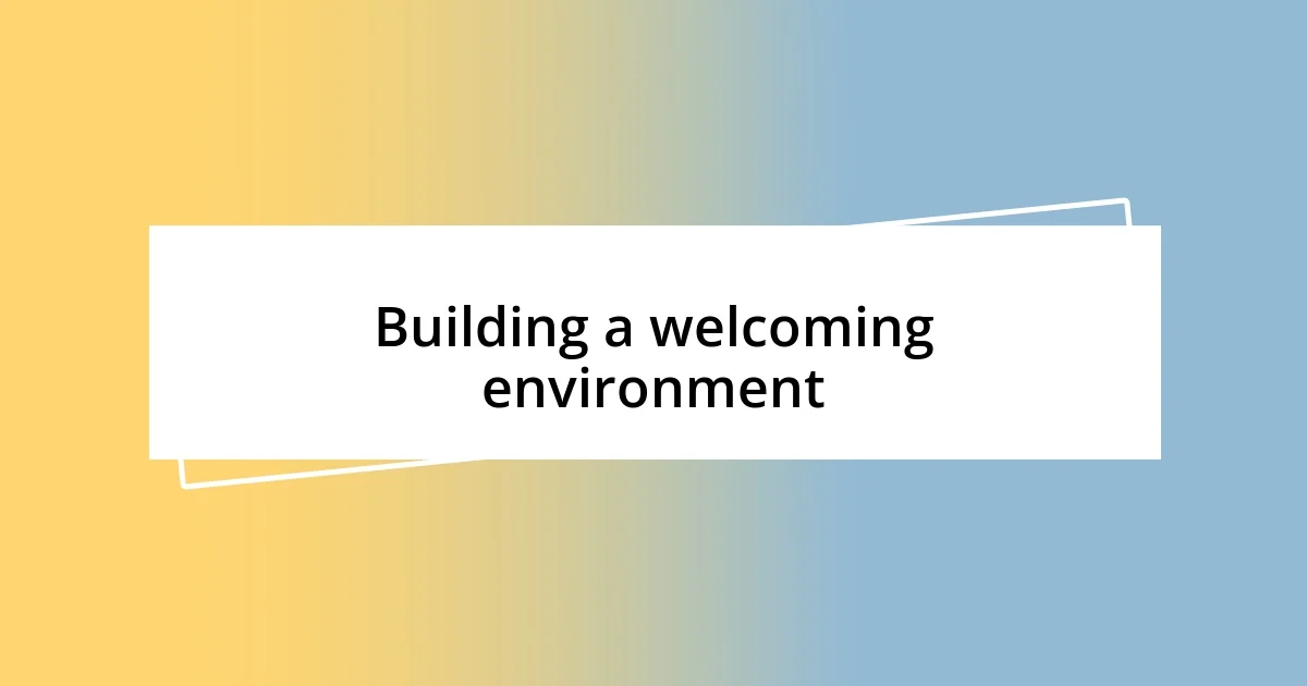 Building a welcoming environment