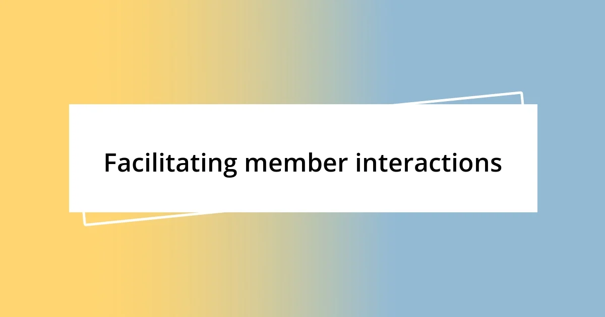 Facilitating member interactions