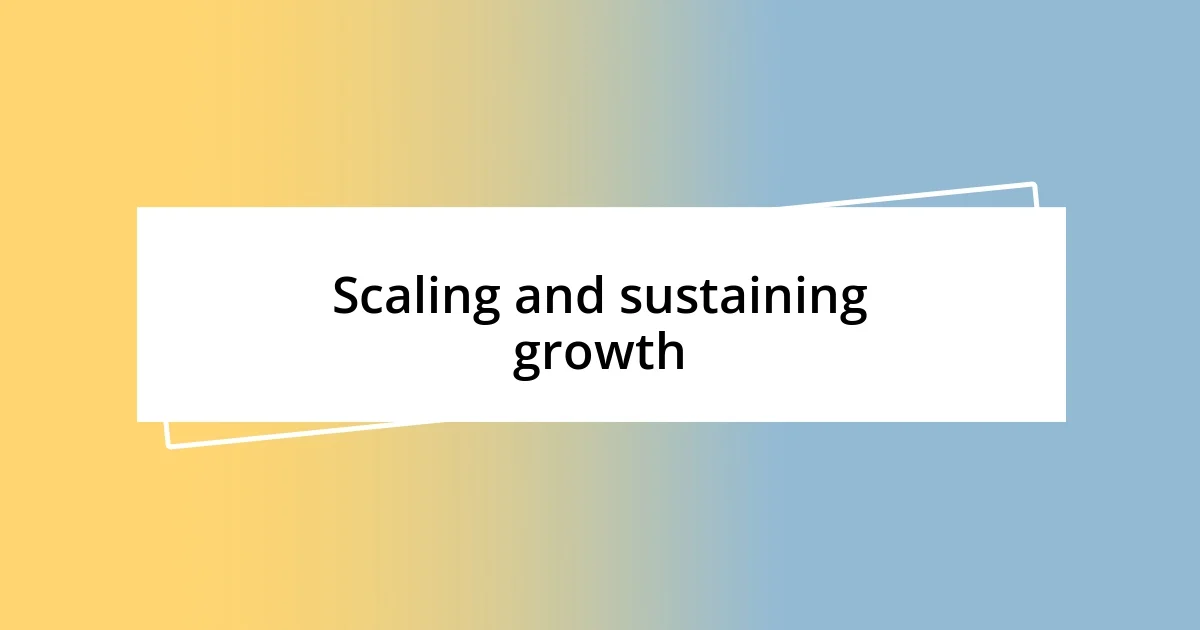 Scaling and sustaining growth