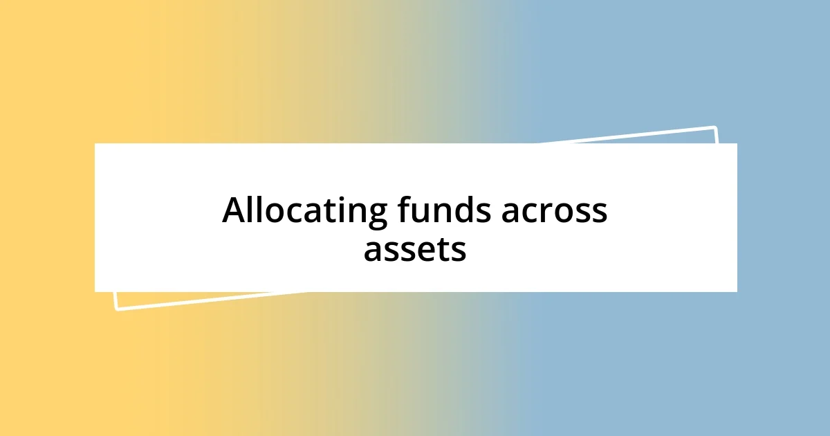 Allocating funds across assets