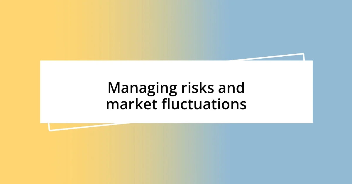 Managing risks and market fluctuations