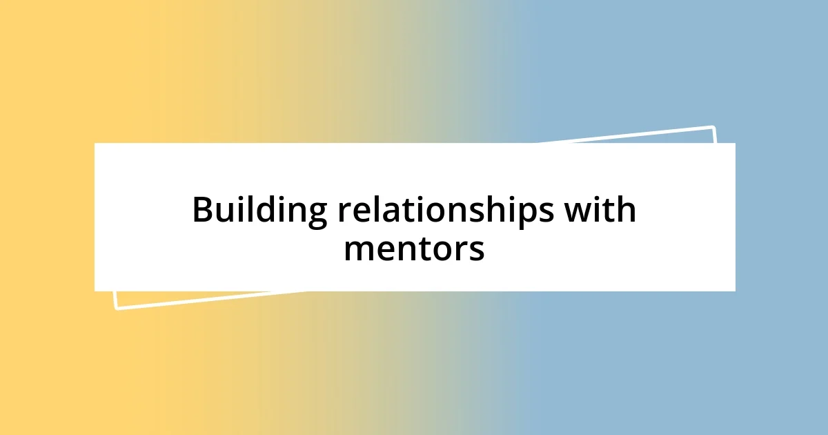 Building relationships with mentors