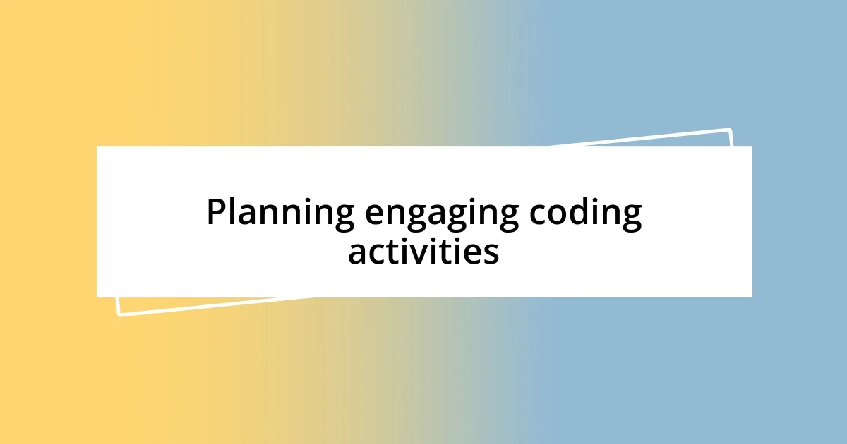 Planning engaging coding activities