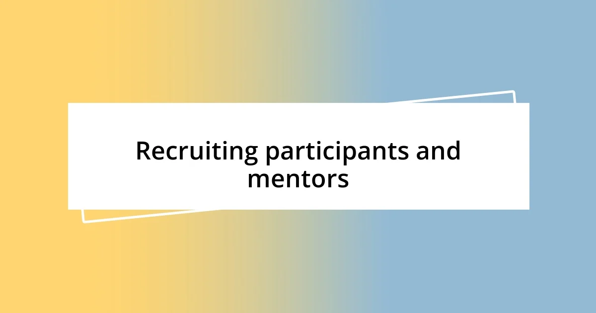 Recruiting participants and mentors