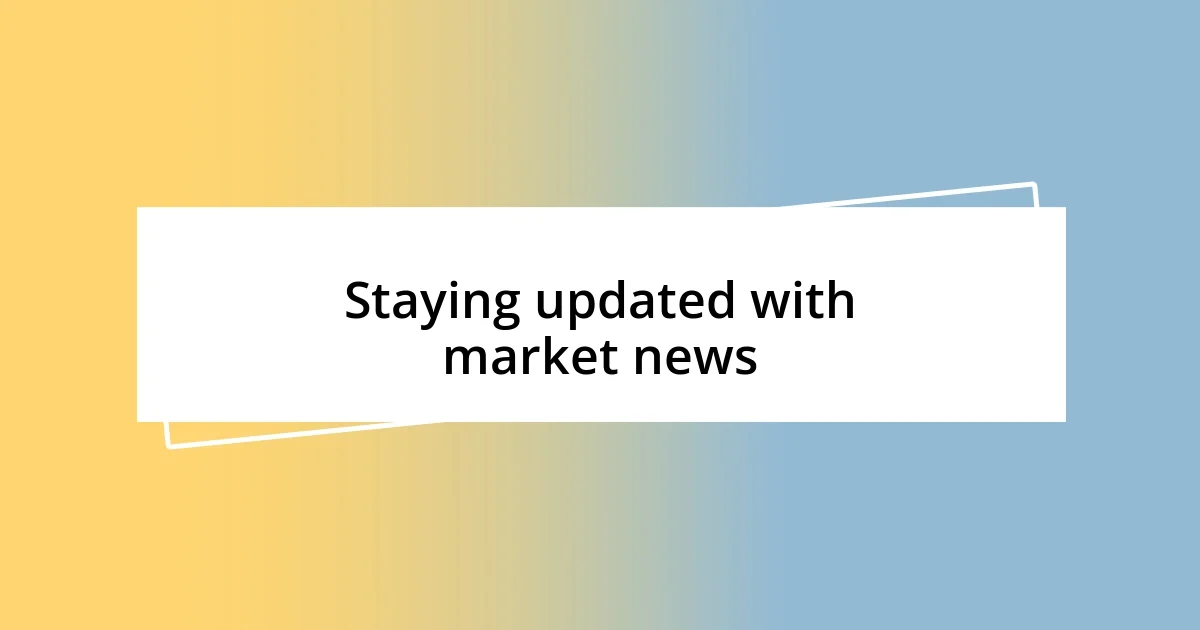 Staying updated with market news