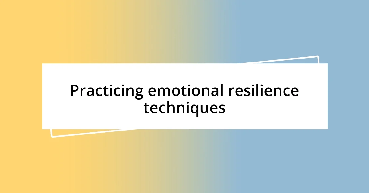 Practicing emotional resilience techniques