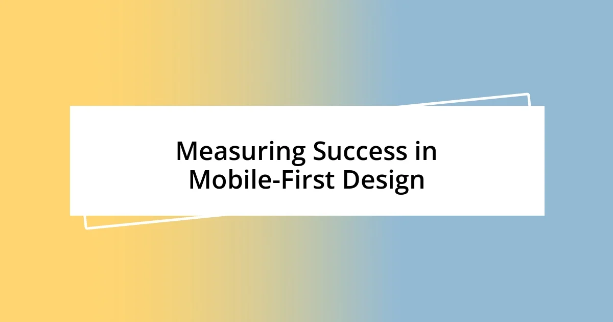 Measuring Success in Mobile-First Design