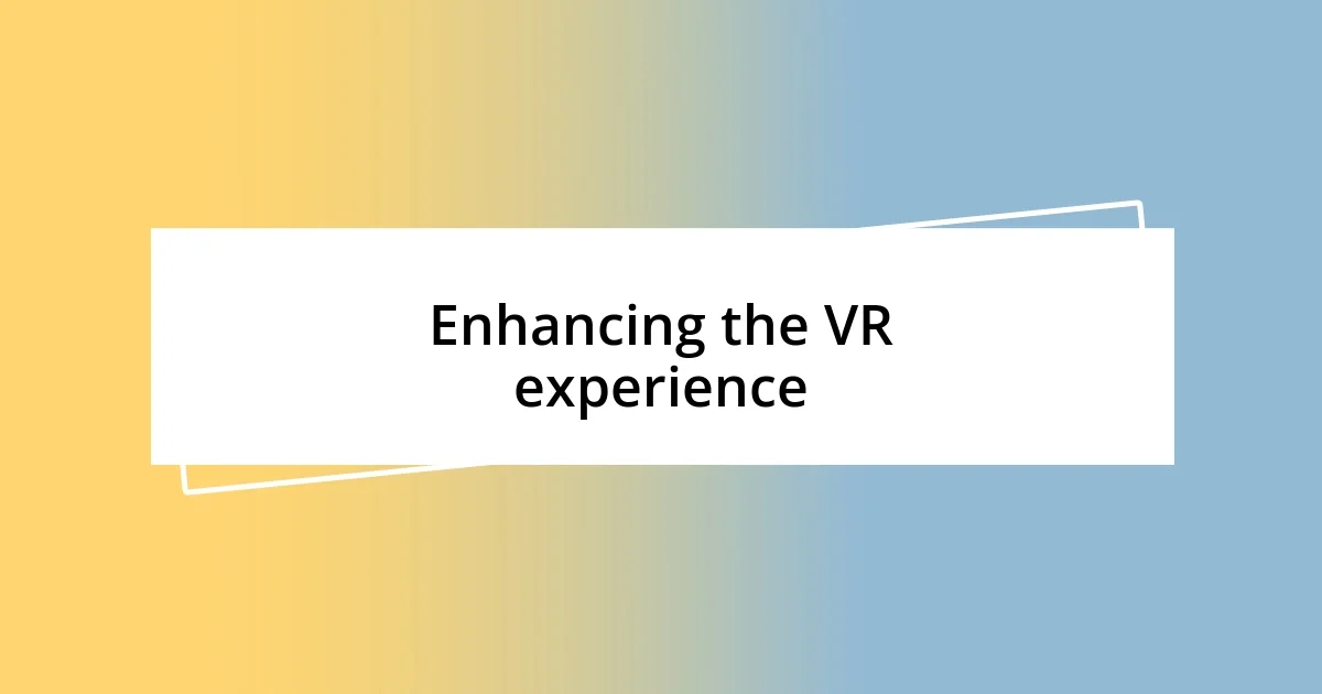 Enhancing the VR experience