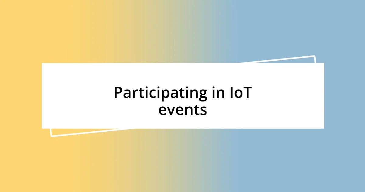 Participating in IoT events