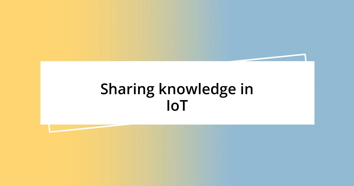 Sharing knowledge in IoT