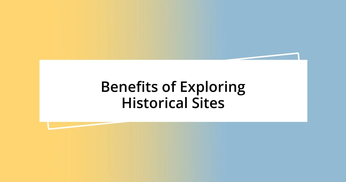 Benefits of Exploring Historical Sites