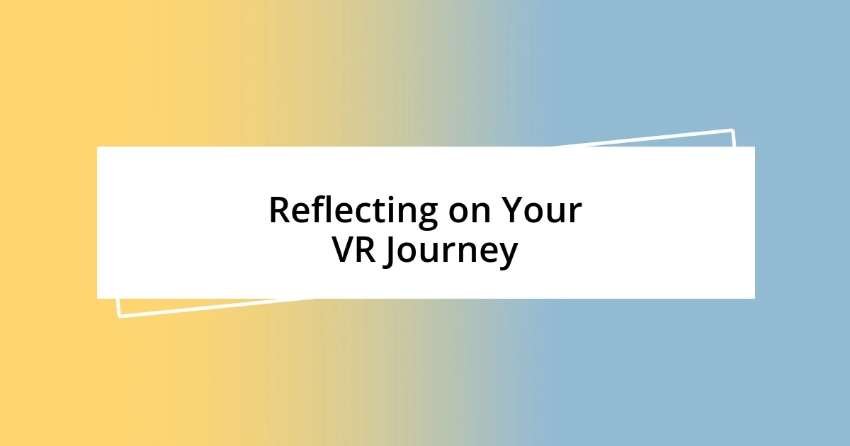 Reflecting on Your VR Journey