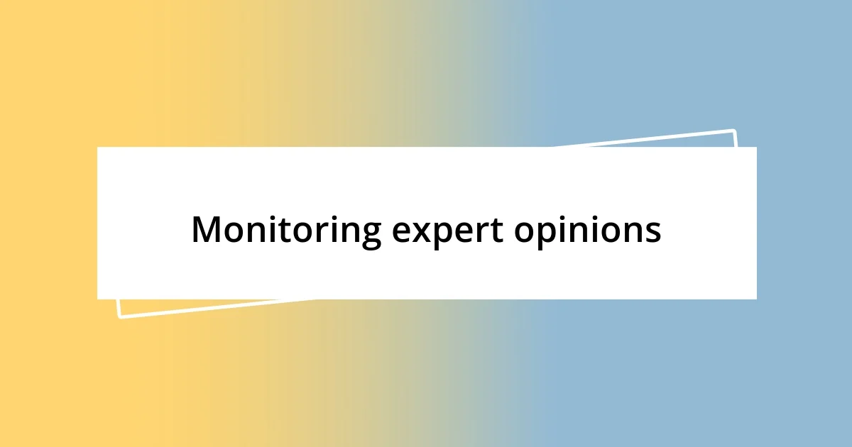 Monitoring expert opinions