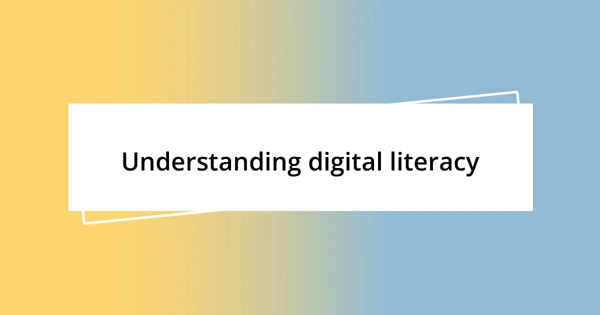 Understanding digital literacy