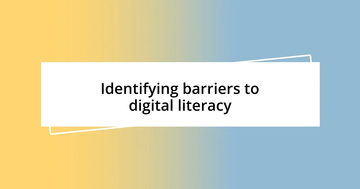 Identifying barriers to digital literacy