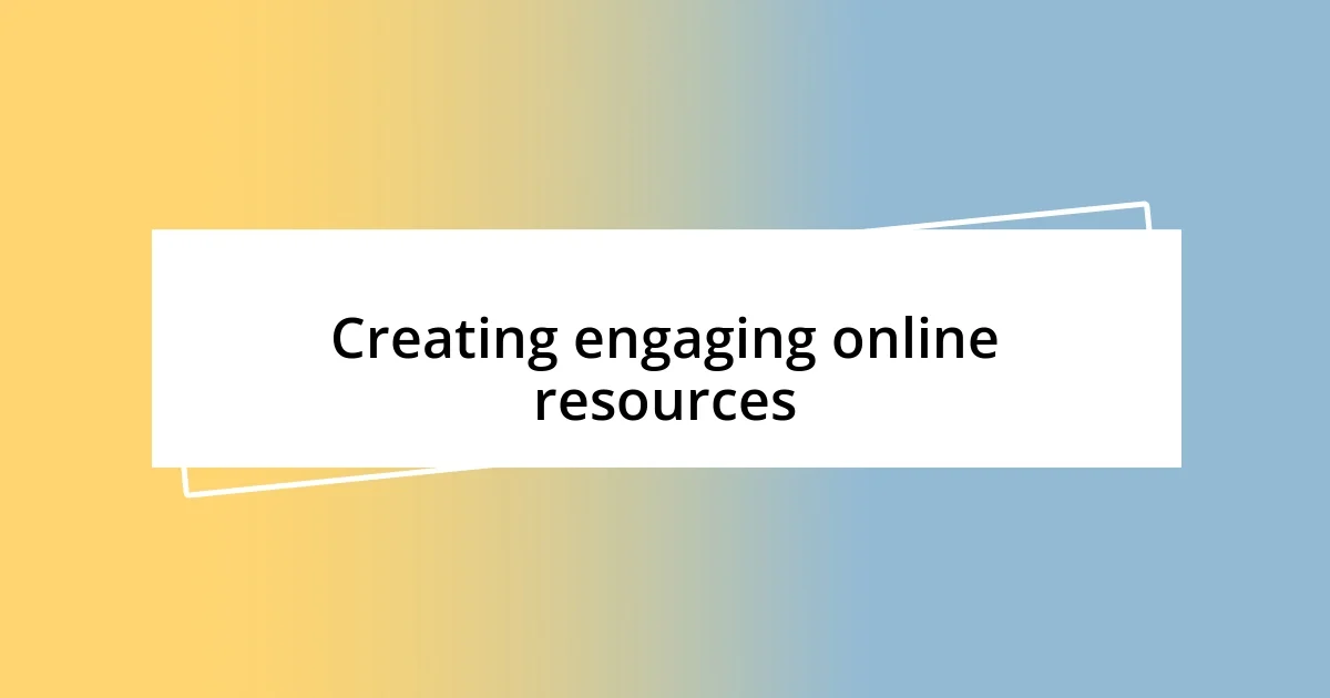 Creating engaging online resources