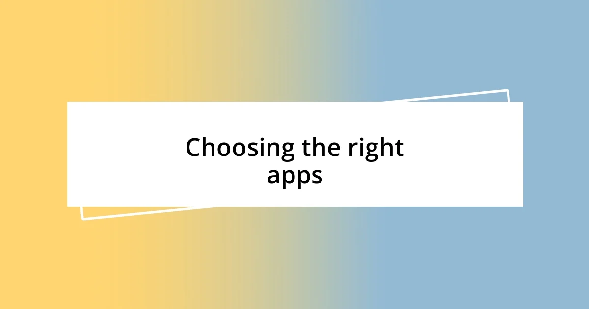 Choosing the right apps