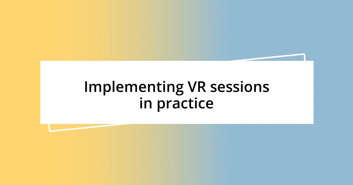 Implementing VR sessions in practice