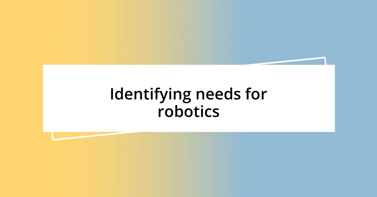 Identifying needs for robotics