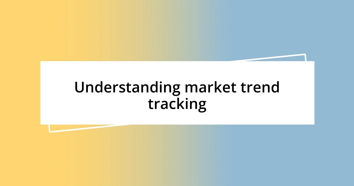 Understanding market trend tracking