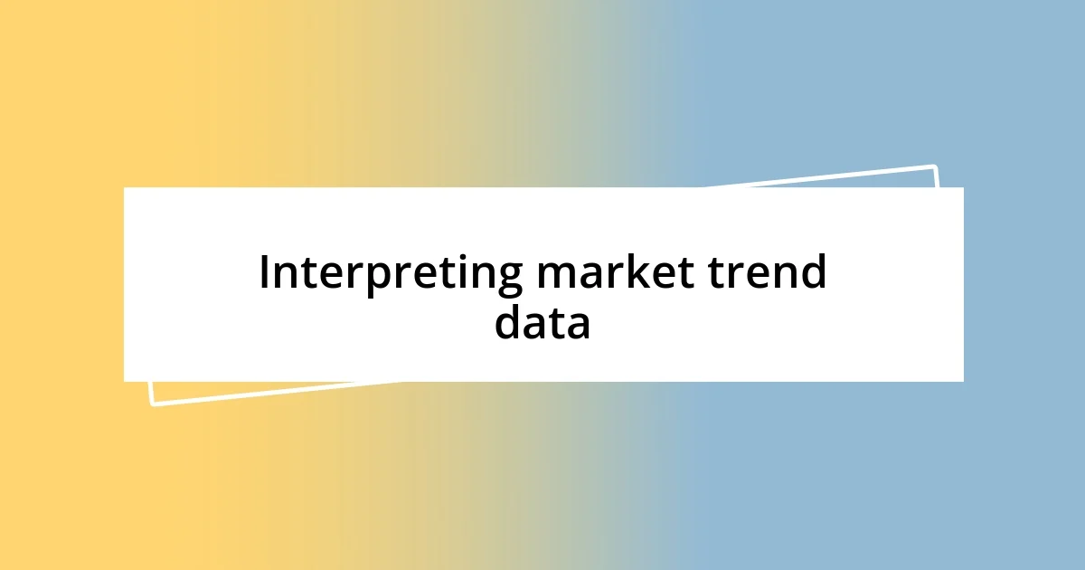 Interpreting market trend data