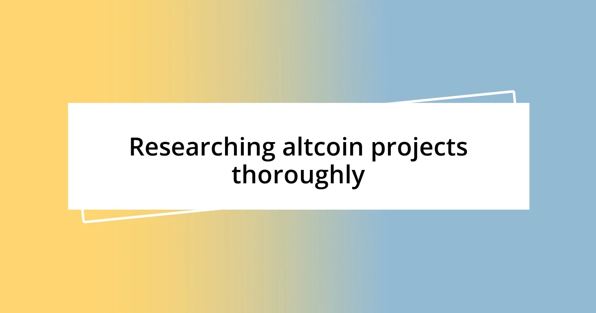 Researching altcoin projects thoroughly