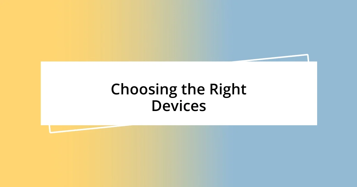 Choosing the Right Devices