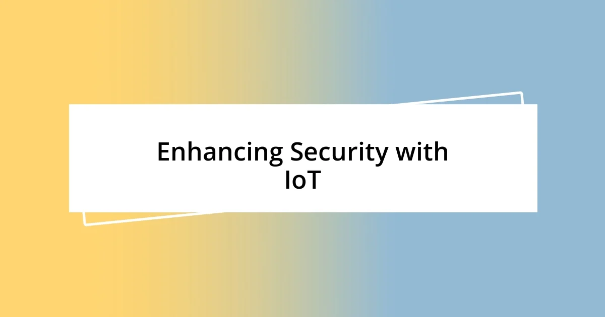 Enhancing Security with IoT