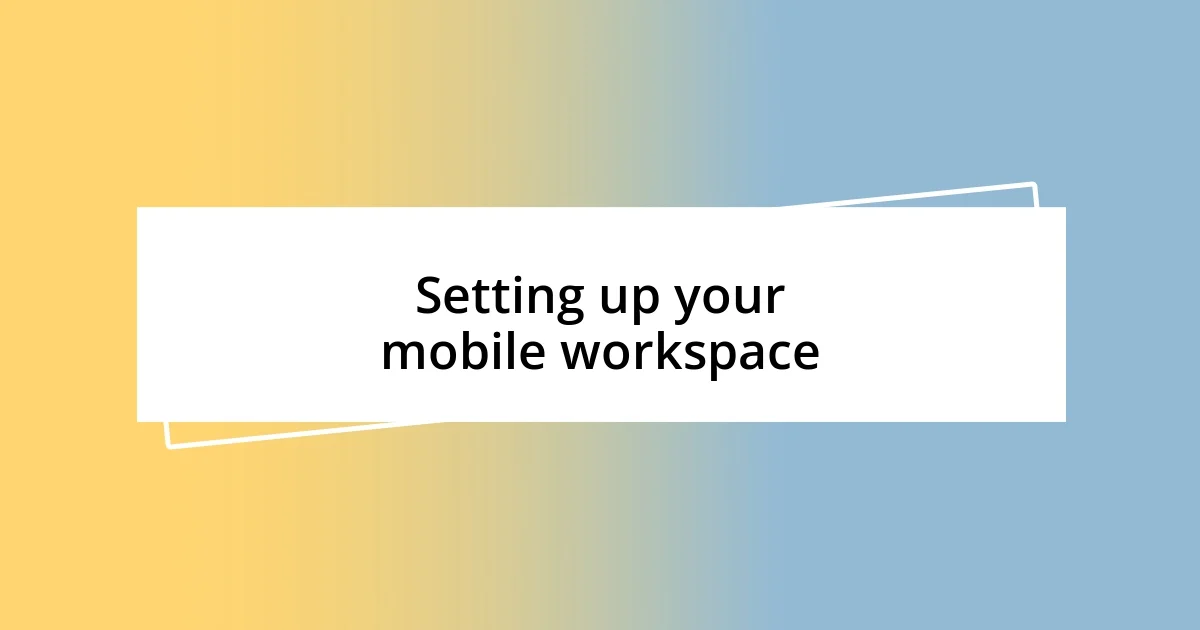 Setting up your mobile workspace