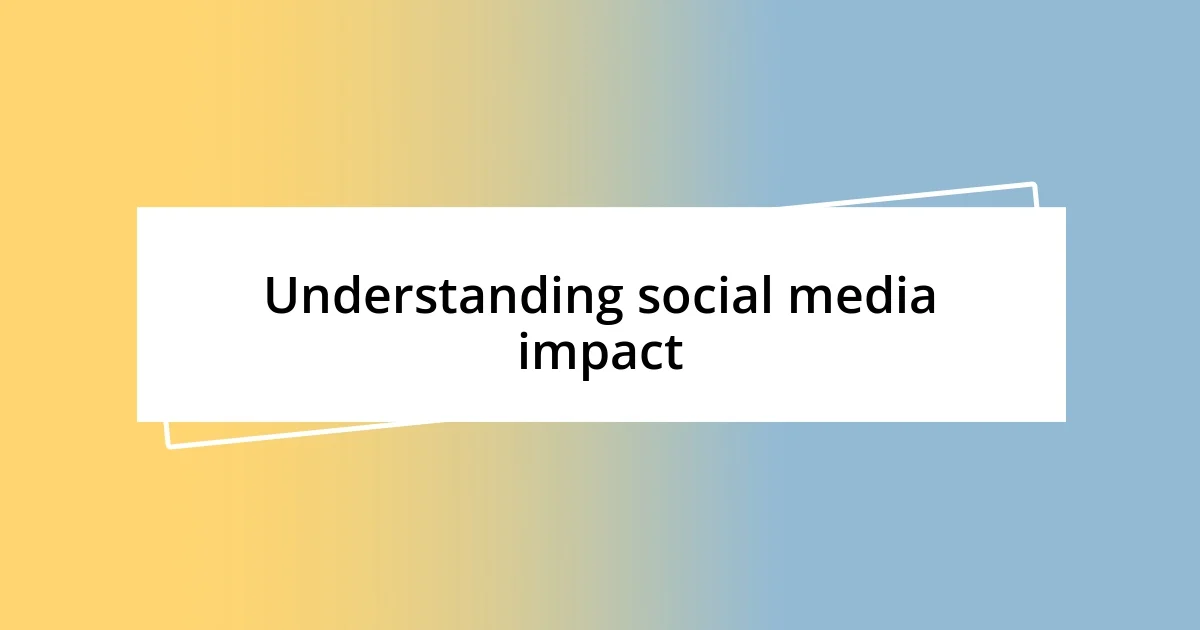 Understanding social media impact